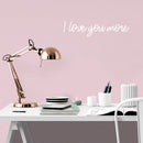 Vinyl Wall Art Decal - I love You More - 4" x 18" - Inspirational Cute Charming Lovely Cursive Quote Sticker For Couples & Family Bedroom Closet Kids Room Playroom Nursery Baby Room Decor 3