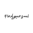 Vinyl Wall Art Decal - Find Your Soul - 4" x 18" - Trendy Inspirational Cute Positive Good Vibes Quote Sticker For Bedroom Closet Living Room Playroom Daycare School Office Coffee Shop Decor 1