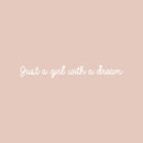 Vinyl Wall Art Decal - Just A Girl With A Dream - 2" x 18" - Trendy Cute Girly Inspirational Positive Quote Sticker For Bedroom Closet Mirror Boutique Beauty Salon Office Yoga Ballet Feminine Decor 1