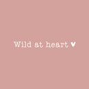 Vinyl Wall Art Decal - Wild At Heart - 2" x 18" - Trendy Cute Inspirational Optimistic Vibes Quote Sticker For Bedroom Playroom Bathroom Closet Boutique Beauty Salon Office School Decor 1