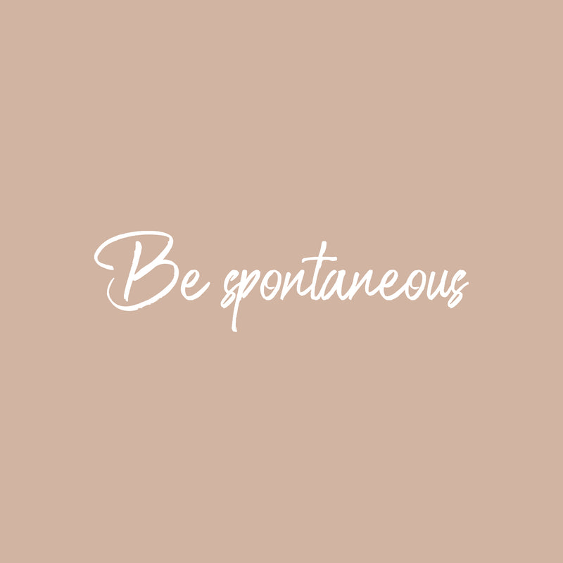 Vinyl Wall Art Decal - Be Spontaneous - 5" x 18" - Trendy Inspirational Cute Positive Good Vibes Quote Sticker For Bedroom Closet Living Room Playroom Daycare School Office Coffee Shop Decor 1