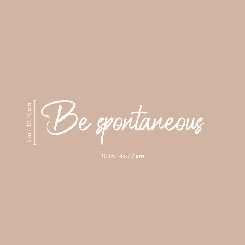 Vinyl Wall Art Decal - Be Spontaneous - Trendy Inspirational Cute Positive Good Vibes Quote Sticker For Bedroom Closet Living Room Playroom Daycare School Office Coffee Shop Decor 4