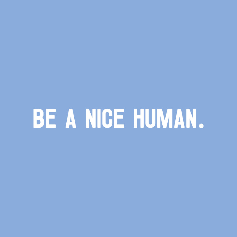 Vinyl Wall Art Decal - Be A Nice Human - 2" x 18" - Trendy Inspirational Positive Cute Kindness Quote Sticker For Home Bedroom Closet Kids Room Playroom Living Room School Coffee Shop Office Decor 1