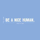 Vinyl Wall Art Decal - Be A Nice Human - 2" x 18" - Trendy Inspirational Positive Cute Kindness Quote Sticker For Home Bedroom Closet Kids Room Playroom Living Room School Coffee Shop Office Decor 4