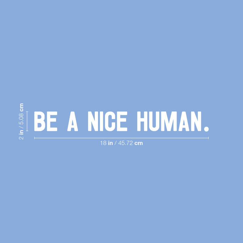 Vinyl Wall Art Decal - Be A Nice Human - 2" x 18" - Trendy Inspirational Positive Cute Kindness Quote Sticker For Home Bedroom Closet Kids Room Playroom Living Room School Coffee Shop Office Decor 4