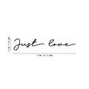 Vinyl Wall Art Decal - Just Love - 3.5" x 18" - Inspirational Cute Self Esteem Charming Lovely Cursive Quote Sticker For Couples & Family Bedroom Closet Kids Room Playroom Nursery Baby Room Decor 4