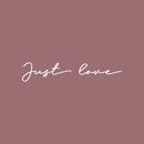 Vinyl Wall Art Decal - Just Love - 3.5" x 18" - Inspirational Cute Self Esteem Charming Lovely Cursive Quote Sticker For Couples & Family Bedroom Closet Kids Room Playroom Nursery Baby Room Decor 1
