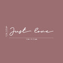 Vinyl Wall Art Decal - Just Love - 3.5" x 18" - Inspirational Cute Self Esteem Charming Lovely Cursive Quote Sticker For Couples & Family Bedroom Closet Kids Room Playroom Nursery Baby Room Decor 4