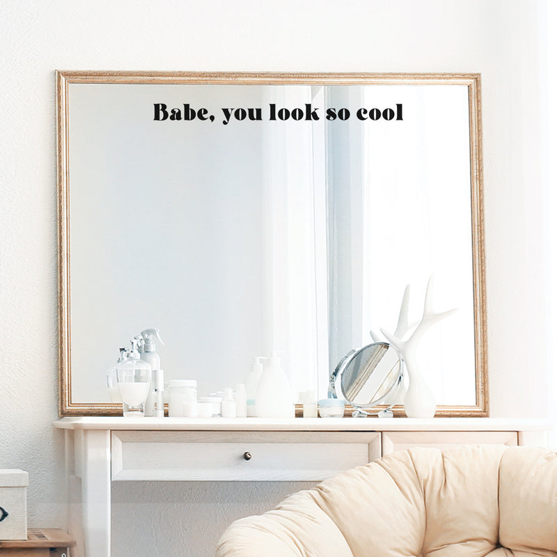 Vinyl Wall Art Decal - Babe; You Look So Cool - 2" x 20" - Trendy Cute Inspirational Chic Girly Quote Sticker For Bedroom Closet Bathroom Boutique Beauty Salon Office Business Coffee Shop Decor 2