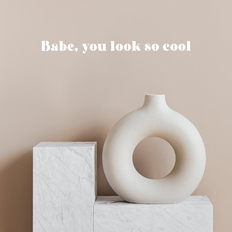 Vinyl Wall Art Decal - Babe; You Look So Cool - 2" x 20" - Trendy Cute Inspirational Chic Girly Quote Sticker For Bedroom Closet Bathroom Boutique Beauty Salon Office Business Coffee Shop Decor 2