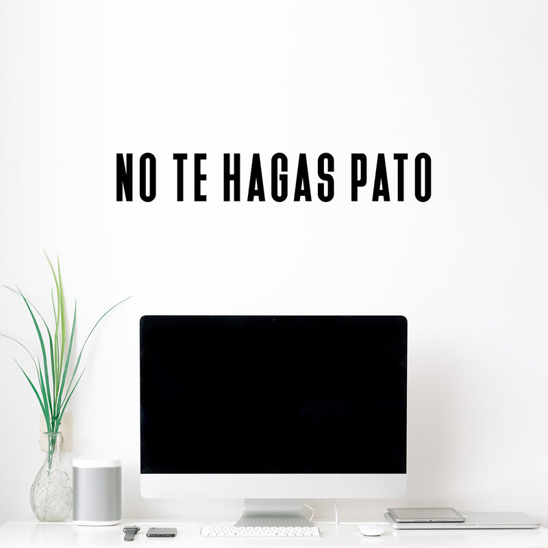 Vinyl Wall Art Decal - No Te Hagas Pato - 4. Trendy Motivational Positive Funny Mexican Phrase Spanish Quote Sticker For Bedroom Closet Kids Room Playroom School Classroom Office Gym Decor 3