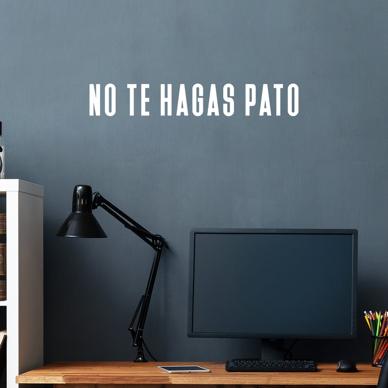 Vinyl Wall Art Decal - No Te Hagas Pato - 4.5"x 30" - Trendy Cute Motivational Positive Funny Quote Sticker For Bedroom Closet Kids Room Playroom School Classroom Office Gym Fitness Center Decor 3