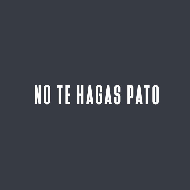 Vinyl Wall Art Decal - No Te Hagas Pato - 4.5"x 30" - Trendy Cute Motivational Positive Funny Quote Sticker For Bedroom Closet Kids Room Playroom School Classroom Office Gym Fitness Center Decor 1