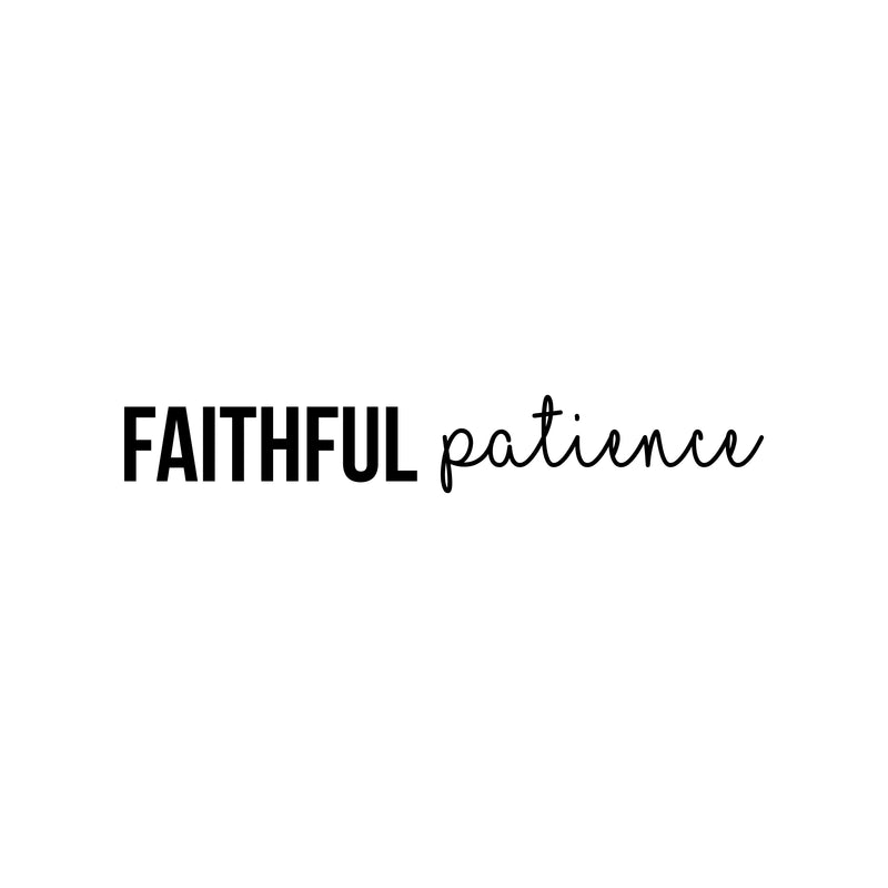 Vinyl Wall Art Decal - Faithful Patience - 3.3" x 22" - Modern Cute Inspirational Spiritual Optimistic Quote Sticker For Kids Room Playroom Daycare Office Business Coffee Shop School Decor 1