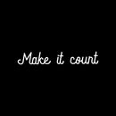 Vinyl Wall Art Decal - Make It Count - 3.5" x 22" - Optimistic Trendy Positive Vibes Quote Sticker For Bedroom Kids Room Playroom Classroom Daycare Office Work Store Coffee Shop Decor 1