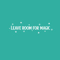 Vinyl Wall Art Decal - Leave Room For Magic - 5.5" x 20" - Trendy Inspirational Fun Cool Cute Charming Quote Sticker For Kids Room Playroom Nursery Daycare School Coffee Shop Office Decor 1