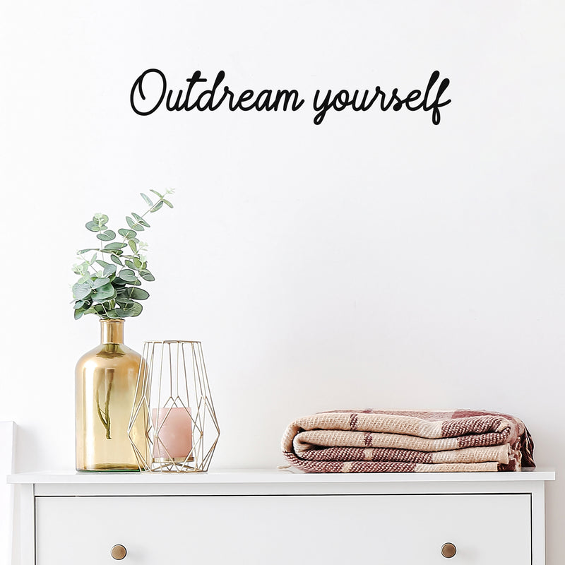 Vinyl Wall Art Decal - Outdream Yourself  - 3" x 18" - Trendy Cute Inspirational Positive Self Esteem Quote Sticker For Bedroom Closet Bathroom Living Room Playroom School Office Decor 2