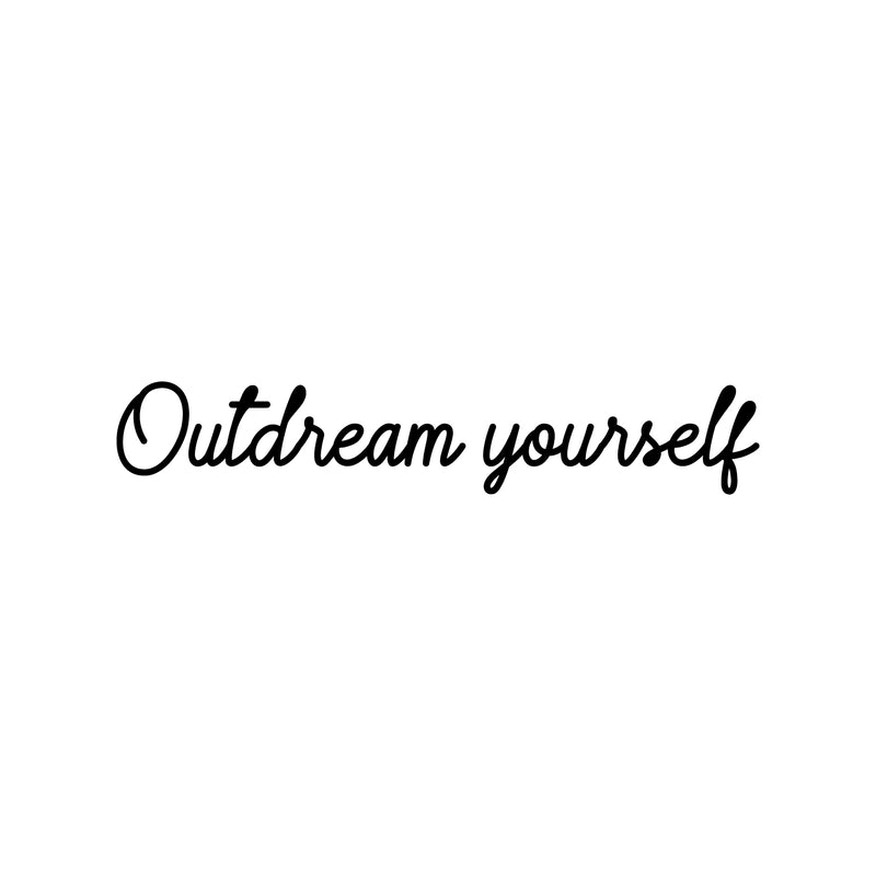 Vinyl Wall Art Decal - Outdream Yourself  - 3" x 18" - Trendy Cute Inspirational Positive Self Esteem Quote Sticker For Bedroom Closet Bathroom Living Room Playroom School Office Decor 1