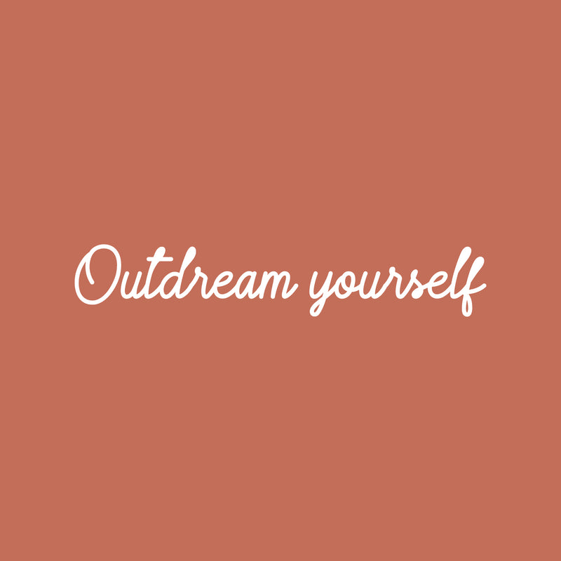 Vinyl Wall Art Decal - Outdream Yourself  - 3" x 18" - Trendy Cute Inspirational Positive Self Esteem Quote Sticker For Bedroom Closet Bathroom Living Room Playroom School Office Decor 1