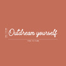Vinyl Wall Art Decal - Outdream Yourself  - 3" x 18" - Trendy Cute Inspirational Positive Self Esteem Quote Sticker For Bedroom Closet Bathroom Living Room Playroom School Office Decor 4