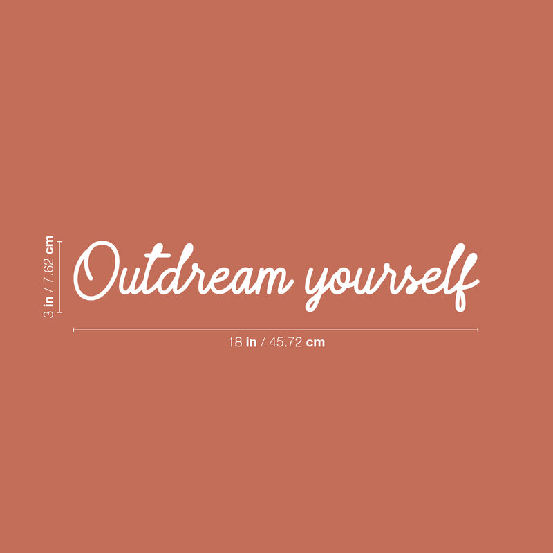 Vinyl Wall Art Decal - Outdream Yourself  - 3" x 18" - Trendy Cute Inspirational Positive Self Esteem Quote Sticker For Bedroom Closet Bathroom Living Room Playroom School Office Decor 4