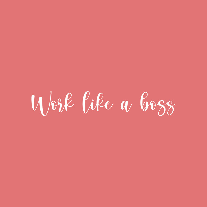 Vinyl Wall Art Decal - Work Like A Boss - 5.5" x 30" - Trendy Motivational Positive Proactive Vibes Quote Sticker For Office Business Store Coffee Shop School Playroom Kids Room Bedroom Decor 1