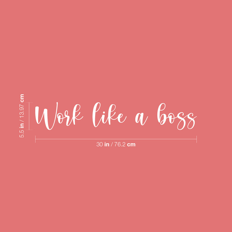 Vinyl Wall Art Decal - Work Like A Boss - 5.5" x 30" - Trendy Motivational Positive Proactive Vibes Quote Sticker For Office Business Store Coffee Shop School Playroom Kids Room Bedroom Decor 4