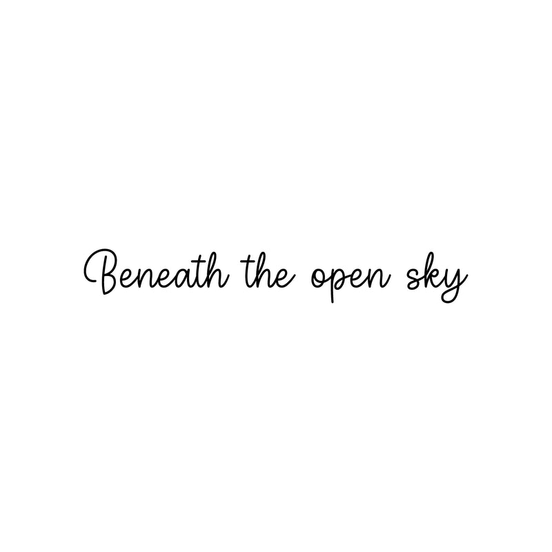 Vinyl Wall Art Decal - Beneath The Open Sky - 3" x 22" - Inspirational Cute Charming Lovely Cursive Quote Sticker For Kids Room Playroom Living Room Bedroom Closet Business Store Decor 1