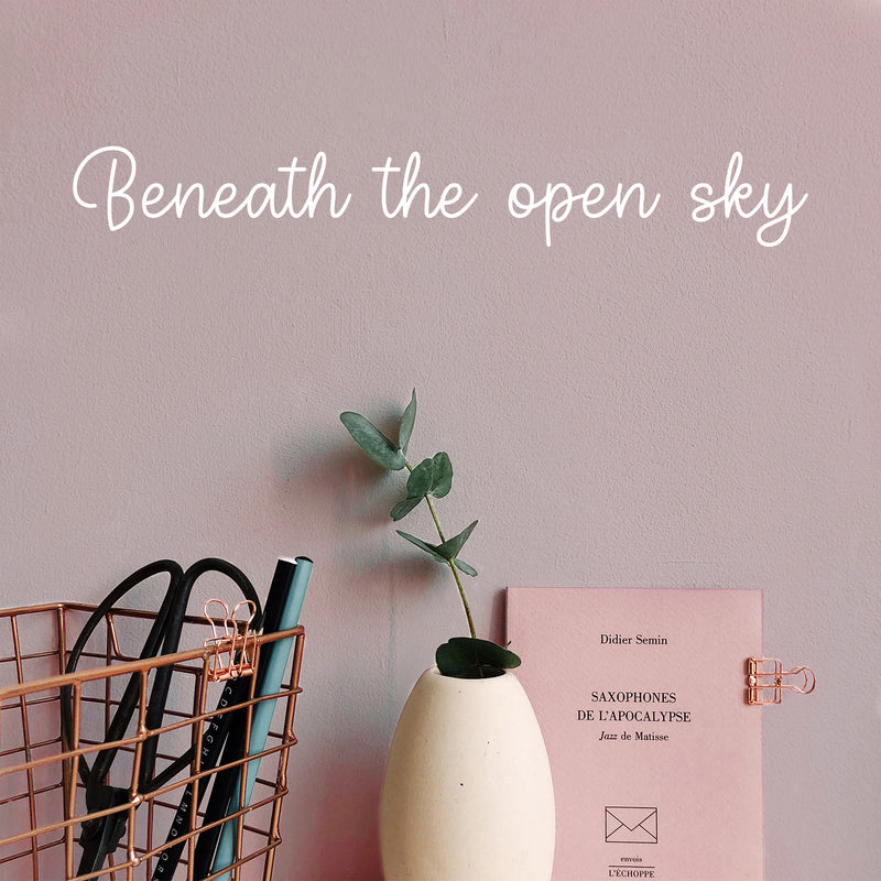 Vinyl Wall Art Decal - Beneath The Open Sky - Inspirational Cute Charming Lovely Cursive Quote Sticker For Bedroom Living Room Bedroom Business Office Coffee Shop Store Decor 5