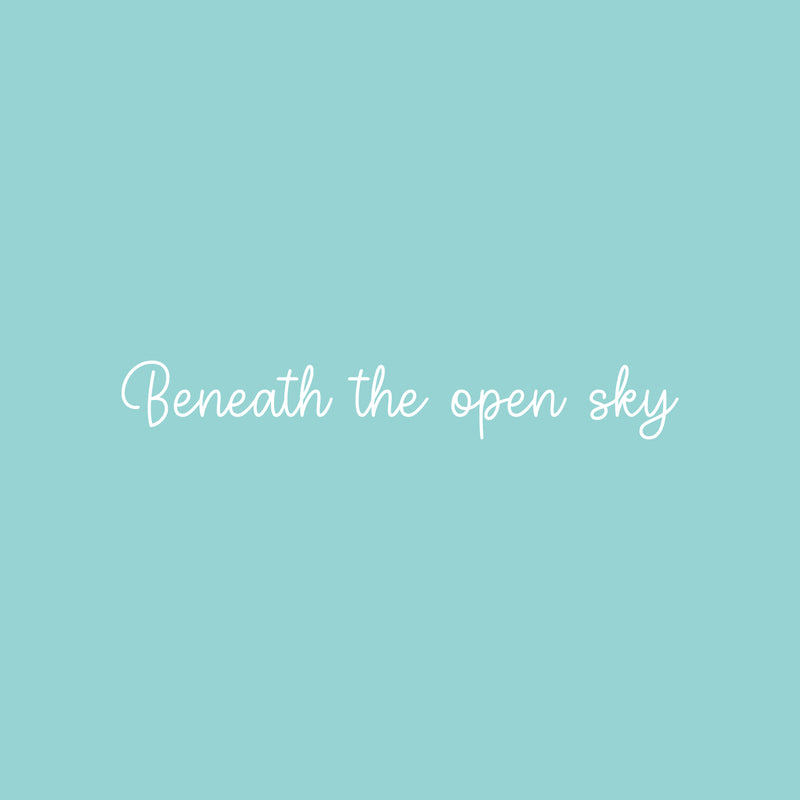 Vinyl Wall Art Decal - Beneath The Open Sky - 3" x 22" - Inspirational Cute Charming Lovely Cursive Quote Sticker For Kids Room Playroom Living Room Bedroom Closet Business Store Decor 1