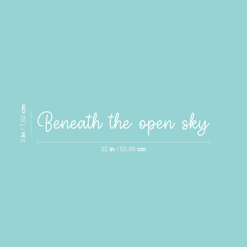 Vinyl Wall Art Decal - Beneath The Open Sky - 3" x 22" - Inspirational Cute Charming Lovely Cursive Quote Sticker For Kids Room Playroom Living Room Bedroom Closet Business Store Decor 4