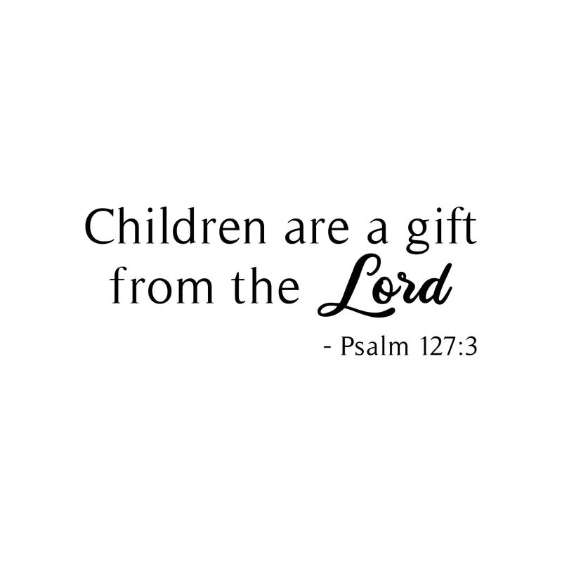 Vinyl Wall Art Decal - Children Are A Gift From The Lord - Psalm 127:3 - 13.5" x 35" - Trendy Cute Inspirational Lovely Bible Quote Sticker For Kids Room Playroom Baby Room Nursery Daycare Decor 1