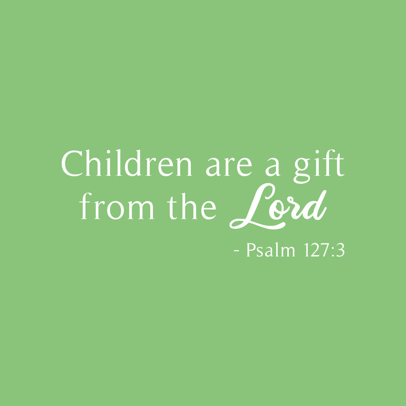 Vinyl Wall Art Decal - Children Are A Gift From The Lord - Psalm 127:3 - 13.5" x 35" - Trendy Cute Inspirational Lovely Bible Quote Sticker For Kids Room Playroom Baby Room Nursery Daycare Decor 1