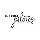 Vinyl Wall Art Decal - But First Pilates - 16" x 30" - Trendy Motivational Cute Positive Healthy Lifestyle Quote Sticker For Pilates Yoga Classes Gym Home Workout Room Decor 1