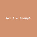 Vinyl Wall Art Decal - You. Are. Enough. - Trendy Inspirational Cute Positive Self Esteem Quote Sticker For Bedroom Closet Living Room Kids Room Playroom School Office Decor 2