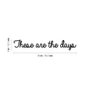Vinyl Wall Art Decal - These Are The Days - 5" x 30" - Trendy Motivational Optimistic Good Vibes Quote Sticker For Bedroom Closet Kids Room Playroom Living Room Office Coffee Shop Decor 4