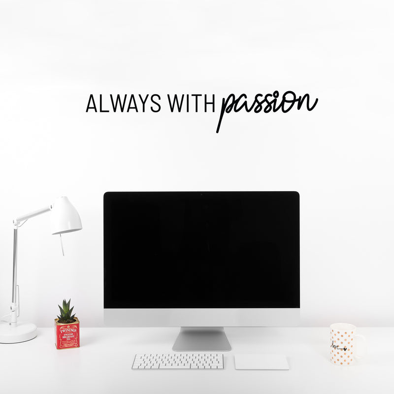 Vinyl Wall Art Decal - Always With Passion - 5.5" x 30" - Trendy Inspirational Positive Vibes Quote Sticker For Bedroom Living Room School Gym Office Business Coffee Shop Office Decor 2