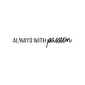 Vinyl Wall Art Decal - Always With Passion - 5. Trendy Inspirational Positive Vibes Quote Sticker For Bedroom Living Room School Gym Office Business Coffee Shop Decor 1