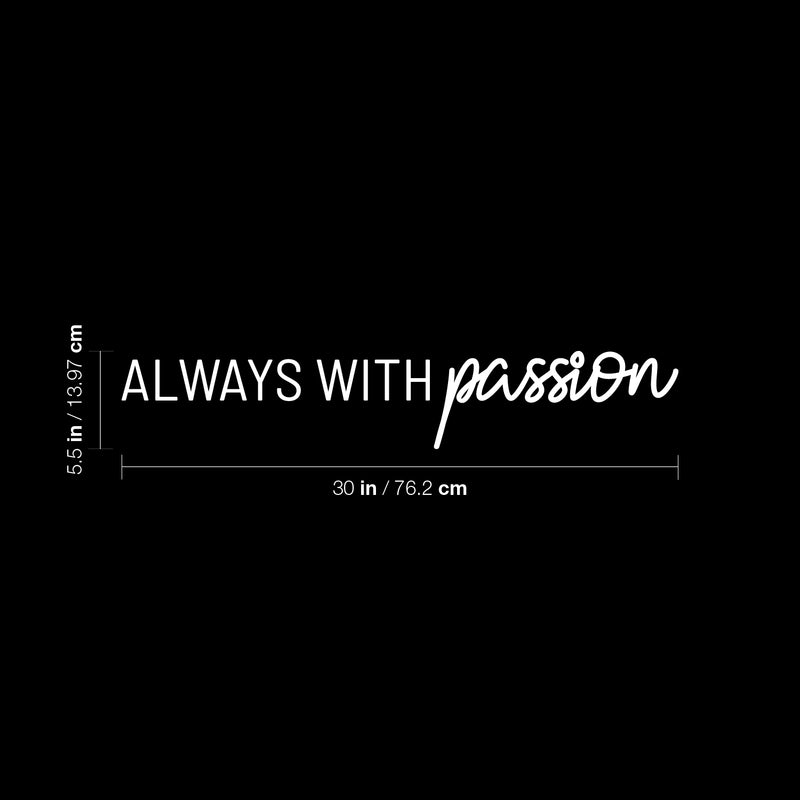 Vinyl Wall Art Decal - Always With Passion - 5.5" x 30" - Trendy Inspirational Positive Vibes Quote Sticker For Bedroom Living Room School Gym Office Business Coffee Shop Office Decor 4