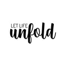 Vinyl Wall Art Decal - Let Life Unfold - 10" x 22" - Trendy Motivational Optimistic Good Vibes Quote Sticker For Bedroom Closet Living Room Office Business Coffee Shop Decor 1