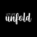 Vinyl Wall Art Decal - Let Life Unfold - 10" x 22" - Trendy Motivational Optimistic Good Vibes Quote Sticker For Bedroom Closet Living Room Office Business Coffee Shop Decor 1