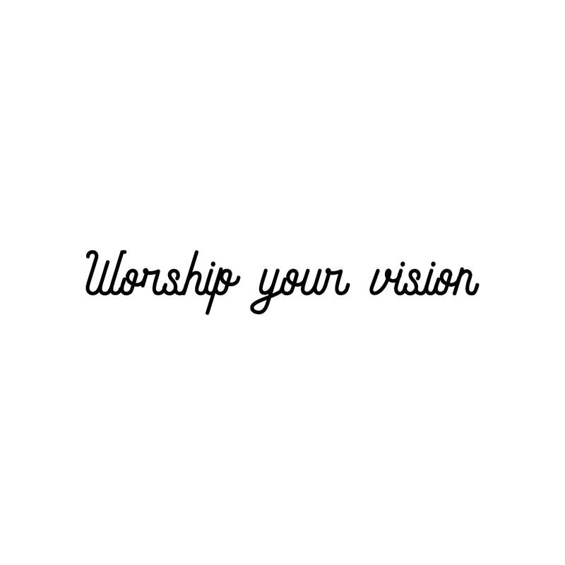 Vinyl Wall Art Decal - Worship Your Vision - Trendy Inspirational Positive Vibes Quote Sticker For Bedroom Living Room School Gym Office Business Coffee Shop Decor 1