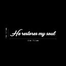 Vinyl Wall Art Decal - He Restores My Soul - 5" x 30" - Modern Inspirational Spiritual Religious Lovely Quote Sticker For Christian Home Bedroom Living Room Kids Room Playroom School Church Decor 4