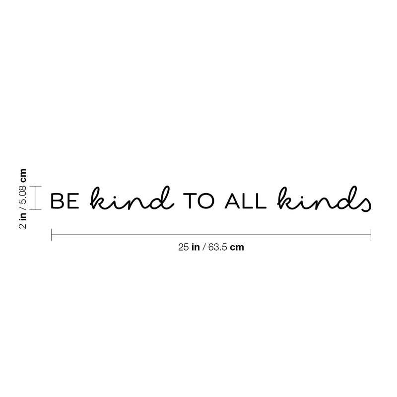 Vinyl Wall Art Decal - Be Kind To All Kinds - 2" x 25" - Trendy Inspirational Cute Lovely Quote Sticker For Bedroom Closet Living Room Kids Room School Office Coffee Shop Decor 4