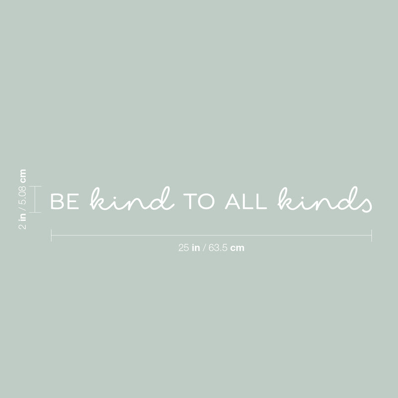 Vinyl Wall Art Decal - Be Kind To All Kinds - 2" x 25" - Trendy Inspirational Cute Lovely Quote Sticker For Bedroom Closet Living Room Kids Room School Office Coffee Shop Decor 4