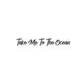 Vinyl Wall Art Decal - Take Me To The Ocean - 3. Trendy Motivational Optimistic Good Vibes Quote Sticker For Bedroom Closet Living Room Office Business Store Coffee Shop Decor 1