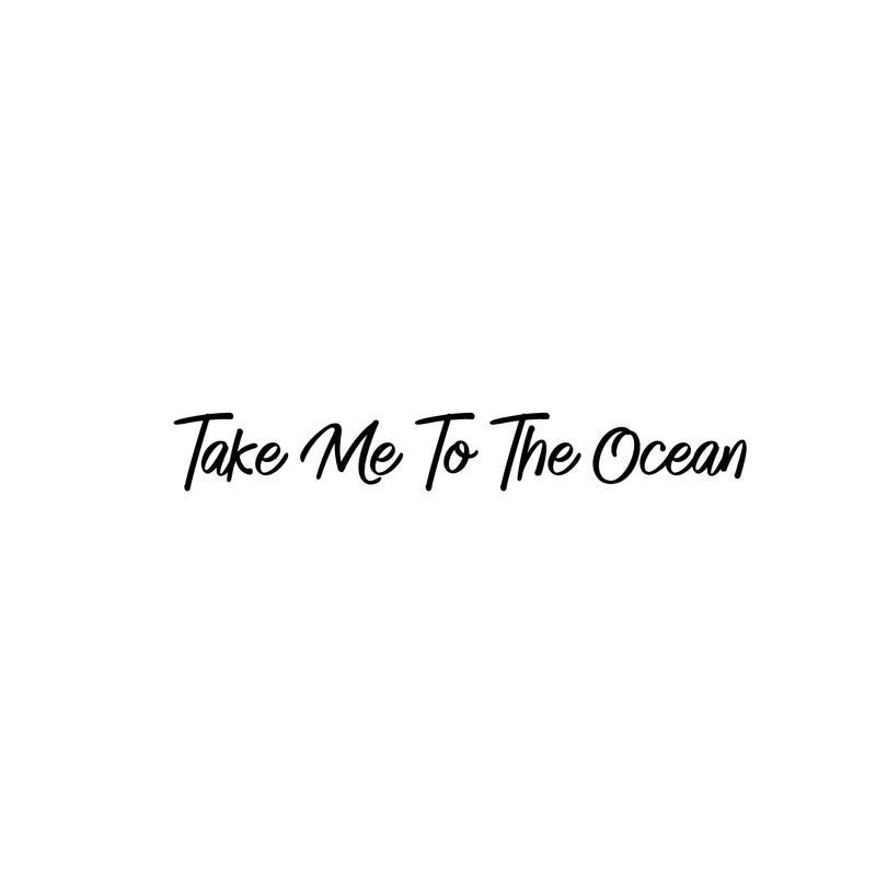 Vinyl Wall Art Decal - Take Me To The Ocean - 3. Trendy Motivational Optimistic Good Vibes Quote Sticker For Bedroom Closet Living Room Office Business Store Coffee Shop Decor 1