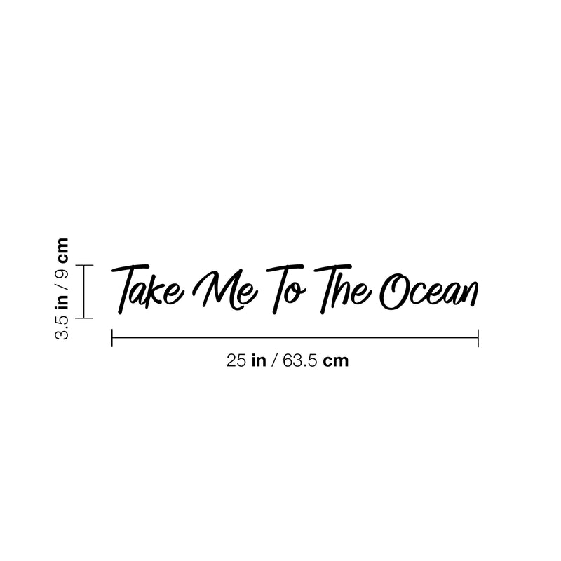 Vinyl Wall Art Decal - Take Me To The Ocean - 3.5" x 25" - Trendy Motivational Optimistic Good Vibes Quote Sticker For Bedroom Closet Living Room Office Business Store Coffee Shop Decor 4