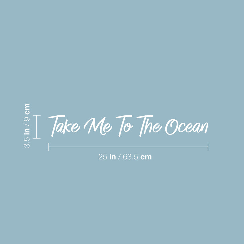 Vinyl Wall Art Decal - Take Me To The Ocean - 3.5" x 25" - Trendy Motivational Optimistic Good Vibes Quote Sticker For Bedroom Closet Living Room Office Business Store Coffee Shop Decor 4