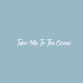 Vinyl Wall Art Decal - Take Me To The Ocean - 3.5" x 25" - Trendy Motivational Optimistic Good Vibes Quote Sticker For Bedroom Closet Living Room Office Business Store Coffee Shop Decor 1